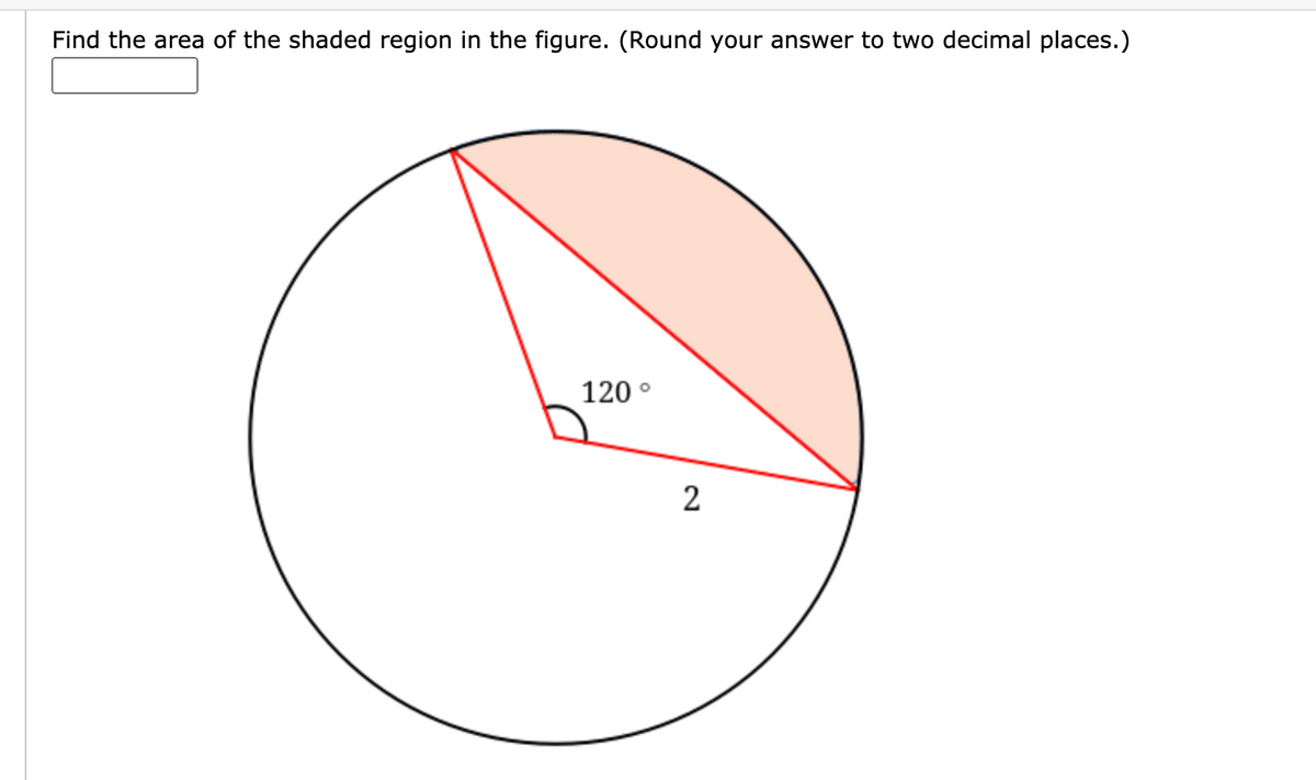 Find the area of the shaded region in the figure. (Round your answer to two decimal places.)
120 °
2
