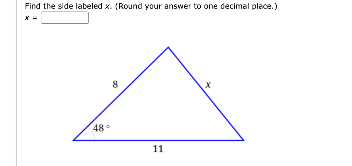 Find the side labeled x. (Round your answer to one decimal place.)
X =
8
48°
11
