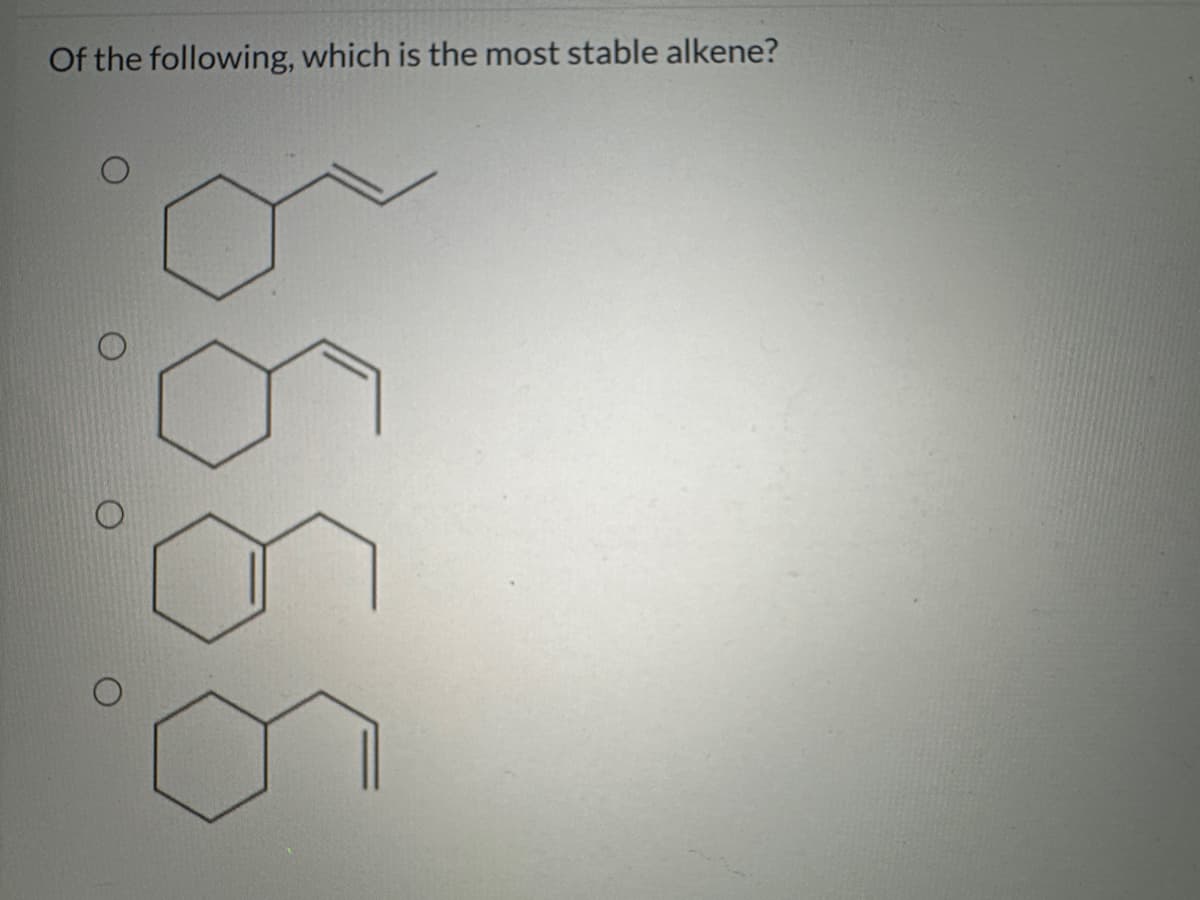 Of the following, which is the most stable alkene?
O