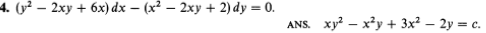 4. (y²– 2xy + 6x) dx − (x² − 2xy + 2) dy = 0.
-
ANS. xy²x²y + 3x² - 2y = c.