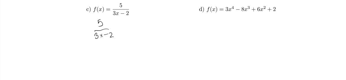 c) f(x) =
d) f(x) = 3x4 – 8x3 + 6x² +
3x – 2
3メー2
