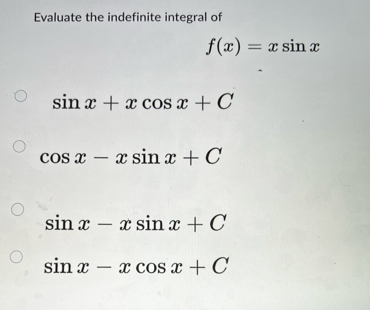 Evaluate the indefinite integral of
f(x) = x sin
%3D
sin x + x cos x + C
cos x – x sin x + C
sin x
x sin x + C
-
sin x
x cOs x + C
|
