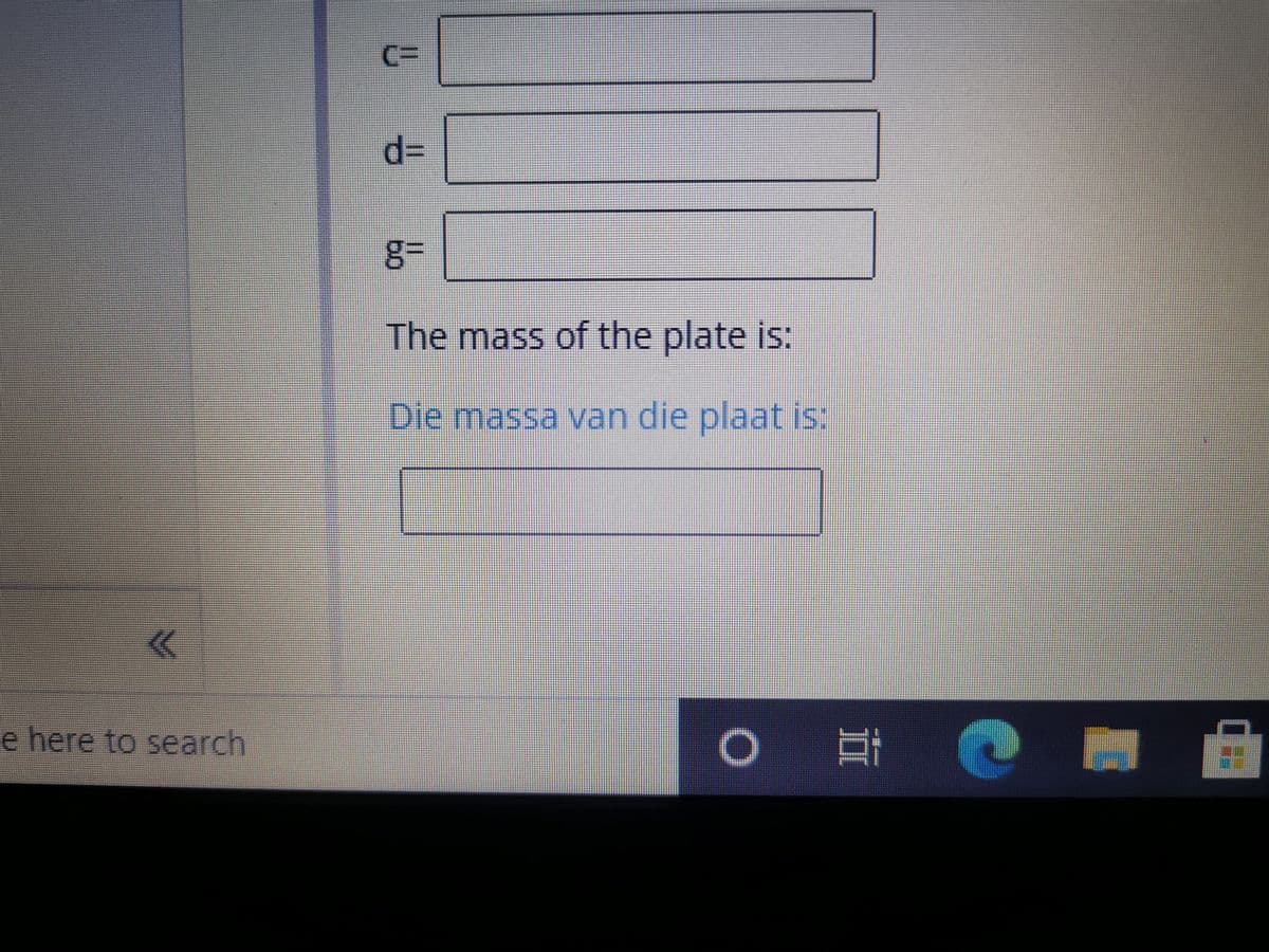C3D
d=
The mass of the plate is:
Die massa van die plaat is:
e here to search
