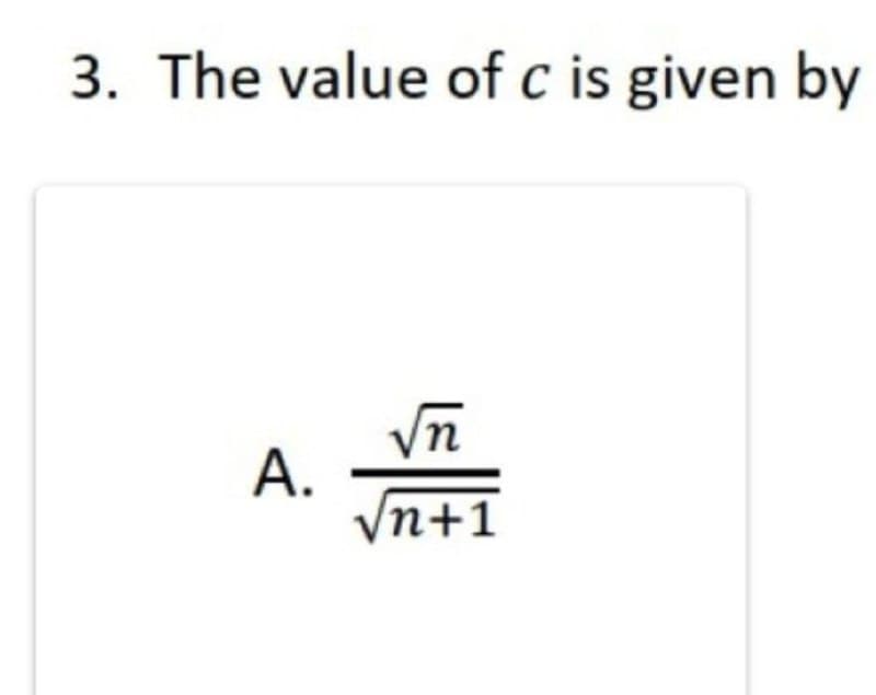 3. The value of c is given by
Vn
А.
/n+1
