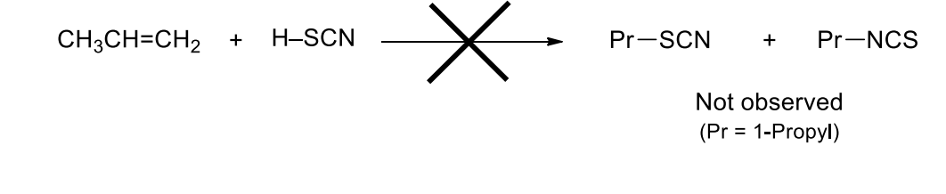 CH3CH=CH2
H-SCN
Pr-SCN
Pr-NCS
+
Not observed
(Pr = 1-Propyl)
