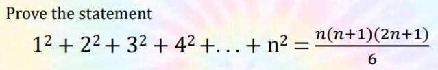 Prove the statement
12 + 22 + 32 + 4² +. + n² = n(n+1)(2n+1)
6

