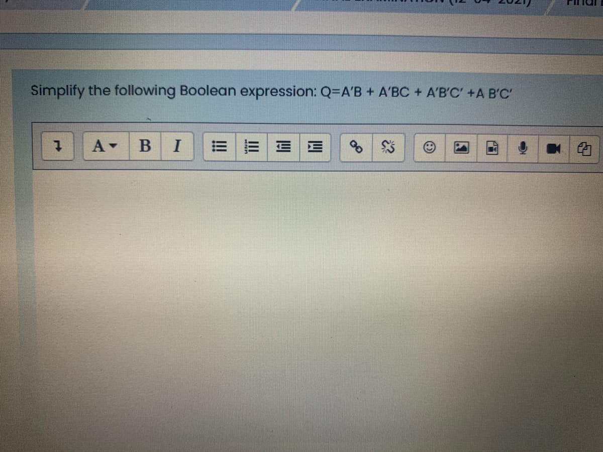 Simplify the following Boolean expression: Q=A'B + A'BC + A'B'C' +A B'C'
B
I
三|E
国
