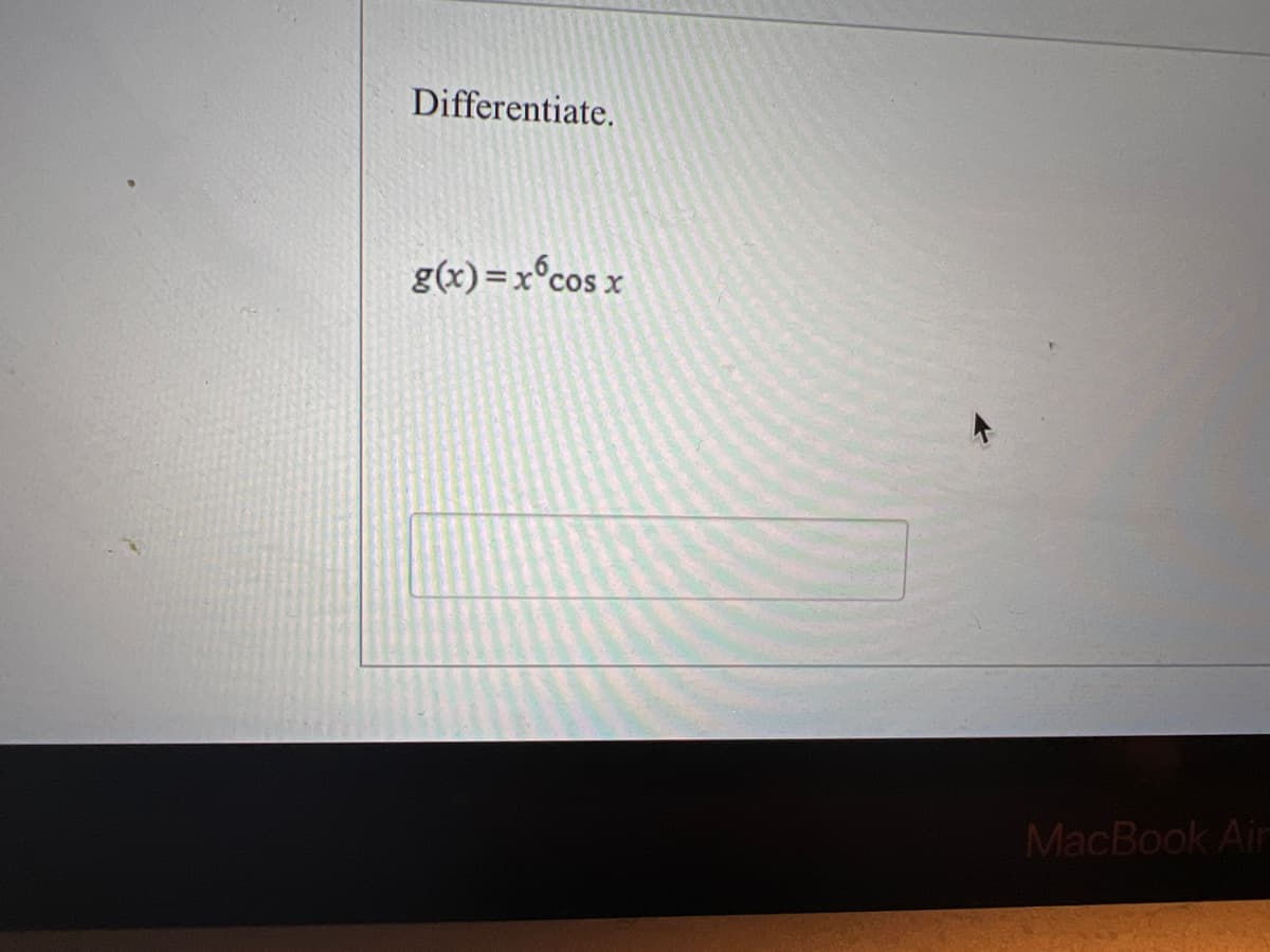 Differentiate.
g(x) =x°cos x
MacBook Air
