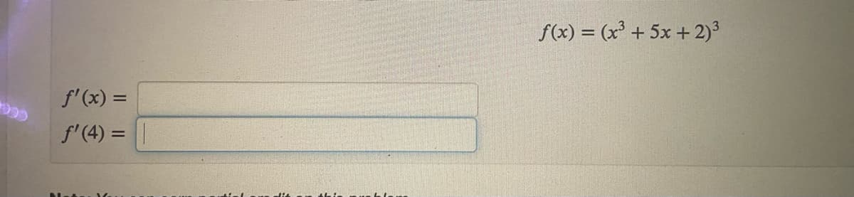 f(x) = (x³ + 5x +2)3
f'(x) =
f'(4) =
