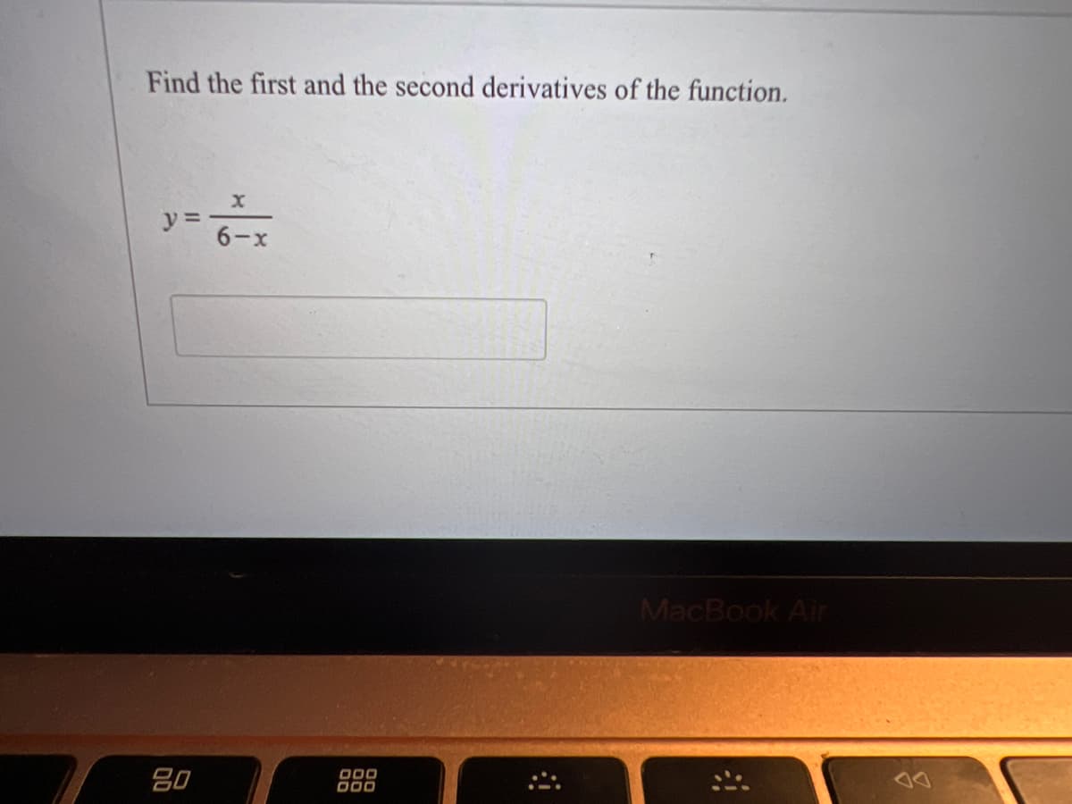 Find the first and the second derivatives of the function.
6-x
MacBook Air
80
O00
O00
