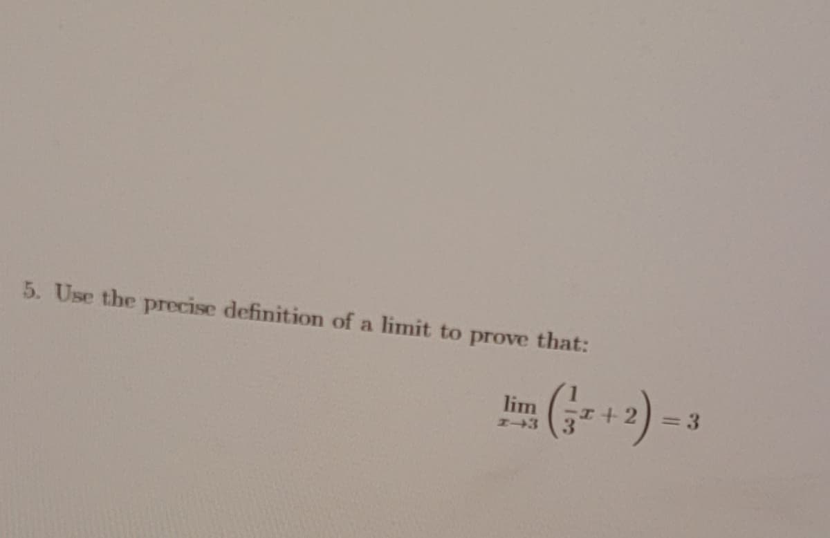 5. Use the precise definition of a limit to prove that:
(G-2) -
lim
= 3
