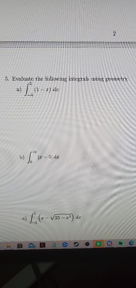 5. Evaluate the following integrals using geometry.
a)
(1– x) da
10
b)
|a - 5| de
da
