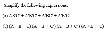 Simplify the following expressions:
(а) АВ'С' + Aвс+АВС+ АВС
(b) (А + В + C) (А +В'+C)(A+B+C) (A+B'+C)
