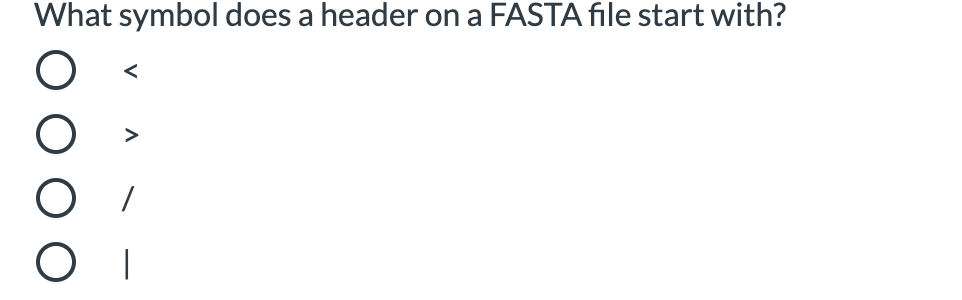 What symbol does a header on a FASTA file start with?
<
