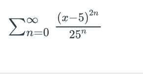 ‘n=0
2η
(x-5) ²n
25"