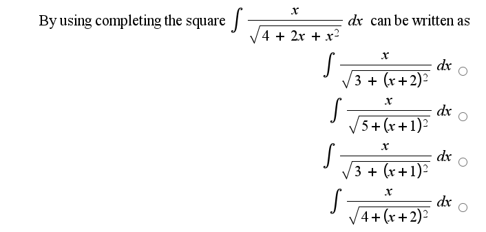 By using completing the square
dx can be written as
4 + 2x + x?
dx
V3 + (x+2)²
dx
5+ (r +1)²
dx
3 + (r+1)?
dx
4+ (r+2)²
