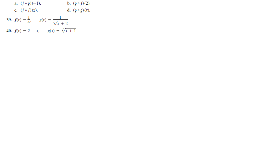 a. (fog)(-1).
b. (gº f)(2).
c. (fo f)(x).
d. (g ° g)(x).
39. f(x)
g(x) :
Vx + 2
40. f) 3 2 — х,
g(x)
VI + 1
