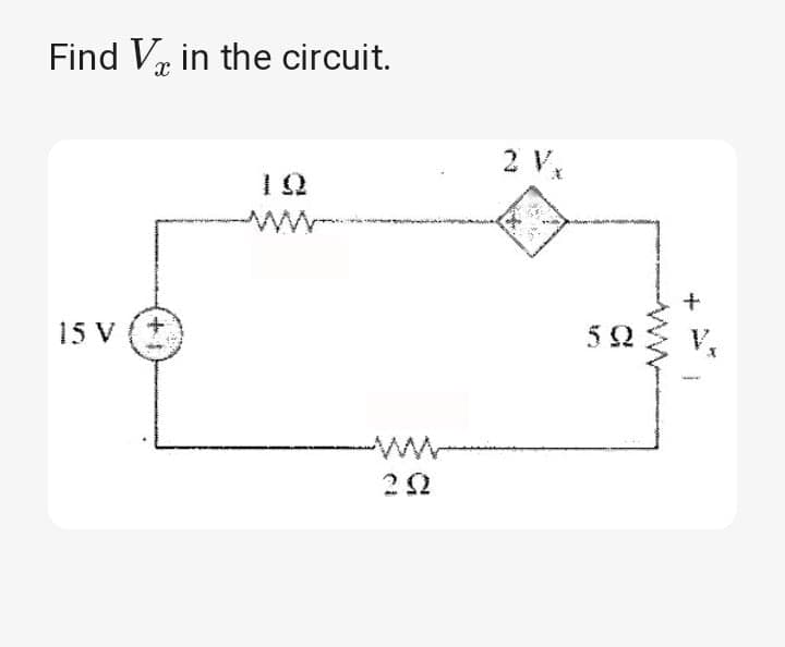 Find Vr in the circuit.
2 Vx
ww
V,
15 V (*
2 2
