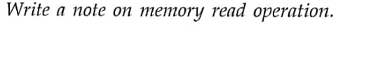 Write a note on memory read operation.