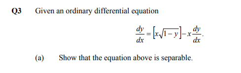 Q3
Given an ordinary differential equation
dy
dx
dx
(a)
Show that the equation above is separable.
