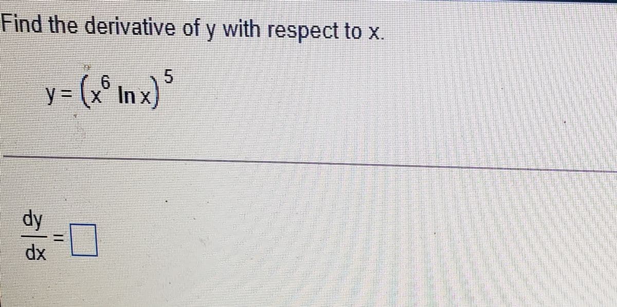Find the derivative of y with respect to x.
y = (x° In x)°
9.
dy
