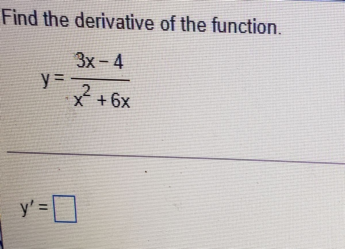 Find the derivative of the function.
3x-4
%3D
x +6x
+6+
y' =]
