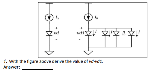 lo
+
vd
+
vd1
1₂
1. With the figure above derive the value of vd-vd1.
Answer:
1?.
