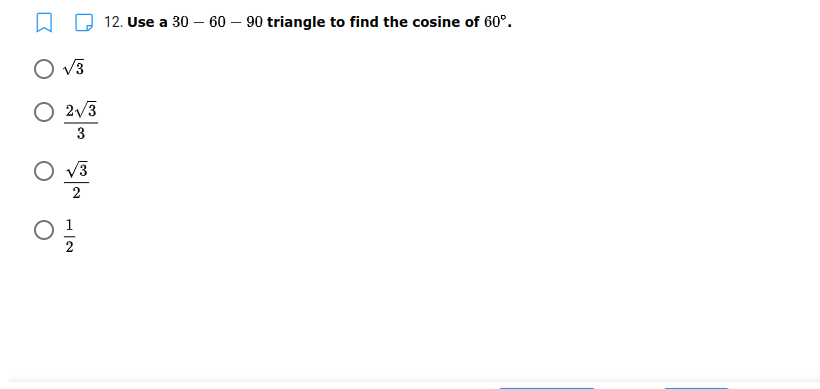 12. Use a 30 – 60 – 90 triangle to find the cosine of 60°.
O V3
O 2v3
3
O v3
2
