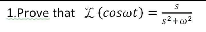 S
1.Prove that L (coswt)
s2+w2

