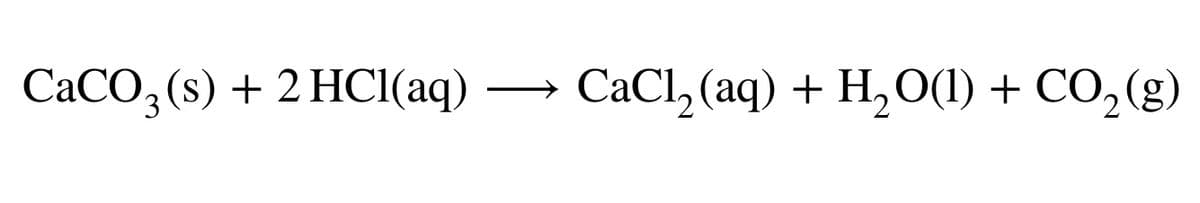 CaCO3(s) + 2HCl(aq)
CaCl₂(aq) + H₂O(1) + CO₂(g)