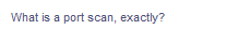 What is a port scan, exactly?
