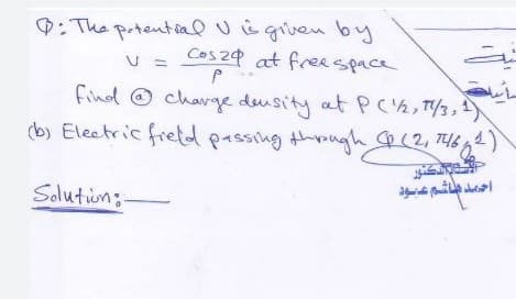 D: The potentcal U& given by
V = Ces 24 at freespace
find © charge deusity at PC ½, T/3,)
(b) Electric fretd passing thongh (2, T461)
Solutiun;
