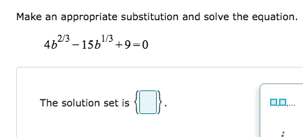 Make an appropriate substitution and solve the equation.
1/3
46a - 156"+9=0
2/3
The solution set is
