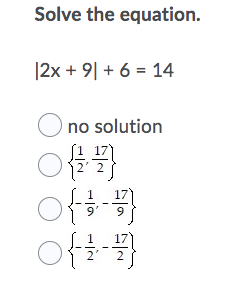 Solve the equation.
|2x + 9| + 6 = 14
O no solution
of )
of)
9.
2
