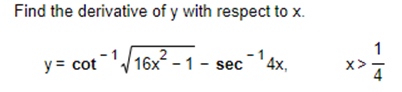 Find the derivative of y with respect to x.
-1√16x²-1 - sec
y = cot
4x,