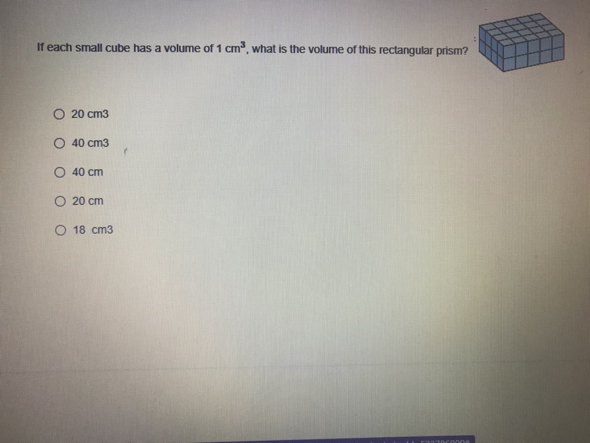 If each small cube has a volume of 1 cm, what is the volume of this rectangular prism?
O 20 cm3
40 cm3
40 cm
O 20 cm
O 18 cm3
