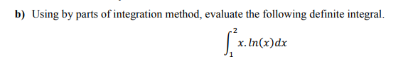 Using by parts of integration method, evaluate the following definite integral.
.2
x. In(x)dx
