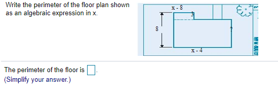 Write the perimeter of the floor plan shown
as an algebraic expression in x.
x -8
x-4
The perimeter of the floor is
(Simplify your answer.)
