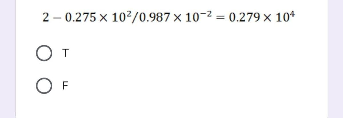 2 – 0.275 x 10²/0.987 × 10-2 = 0.279 × 104
%3|
T
F
