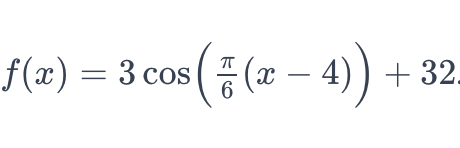 f(x) = 3 cos * ( 7 (x − 4))
+32.