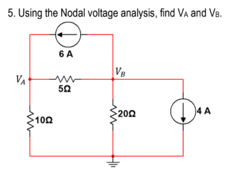 5. Using the Nodal voltage analysis, find Va and VB.
6 A
VB
VA
50
202
4 A
S102

