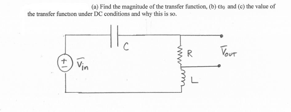 (a) Find the magnitude of the transfer function, (b) o and (c) the value of
the transfer function under DC conditions and why this is so.
