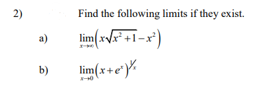 2)
Find the following limits if they exist.
a)
lim (xVx +1-x
b)
lim(x+e*%
