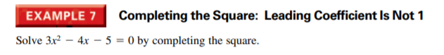 EXAMPLE 7
Completing the Square: Leading Coefficient Is Not 1
Solve 3x – 4x – 5 = 0 by completing the square.

