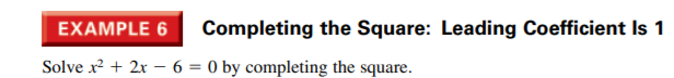 EXAMPLE 6
Completing the Square: Leading Coefficient Is 1
Solve x + 2x – 6 = 0 by completing the square.
