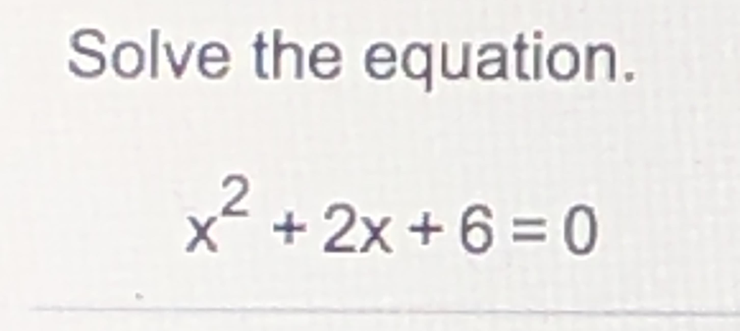 Solve the equation.
x² +
2x +6=0
:
