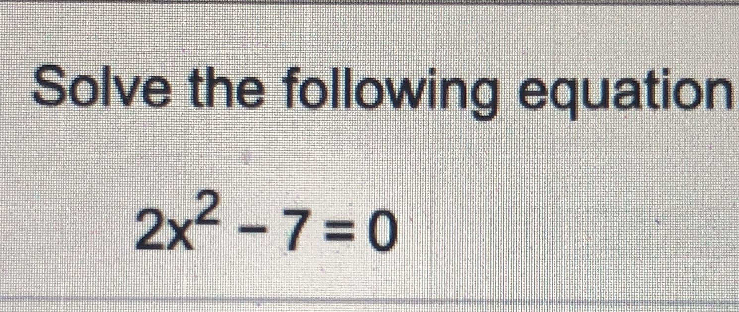 Solve the following equation
2x-7=0
