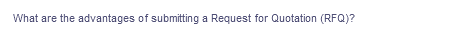 What are the advantages of submitting a Request for Quotation (RFQ)?
