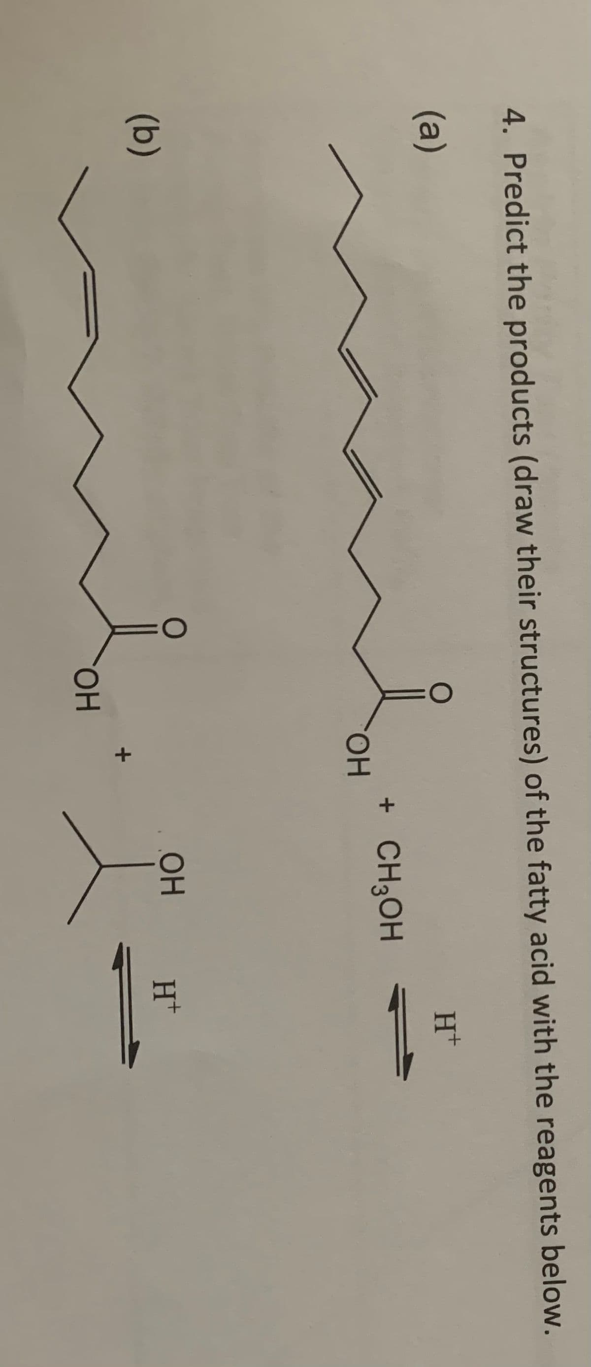 4. Predict the products (draw their structures) of the fatty acid with the reagents below.
(a)
(b)
OH
OH
+
+ CH3OH
OH
2.
H+
H+