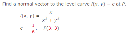 Find a normal vector to the level curve f(x, y) = c at P.
f(x, у) -
x² + y²
.2
1
Р(3, 3)
6'
C =
